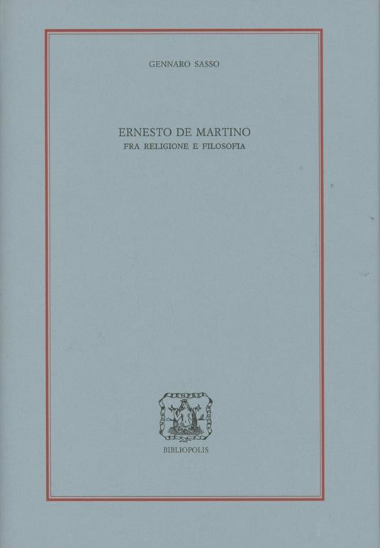Ernesto De Martino. Fra religione e filosofia - Gennaro Sasso - copertina