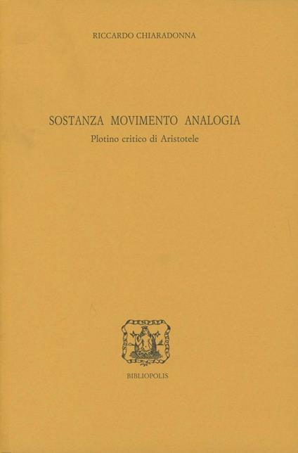 Sostanza, movimento, analogia. Plotino critico di Aristotele - Riccardo Chiaradonna - copertina