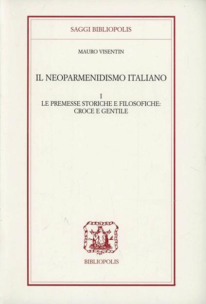 Il neoparmenidismo italiano. Le premesse storico filosofiche. Croce e Gentile - Mauro Visentin - copertina