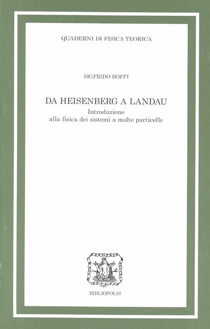 Da Heisenberg a Landau. Introduzione alla fisica dei sistemi a molte particelle - Sigfrido Boffi - copertina