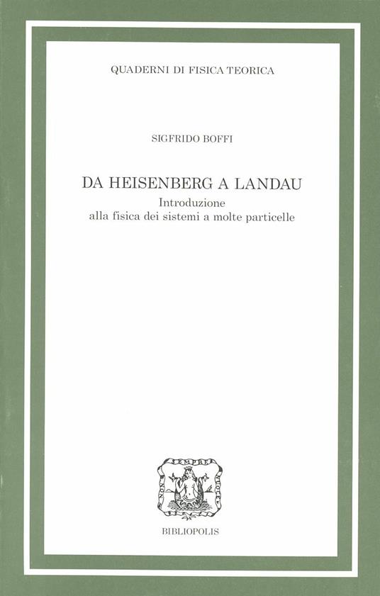 Da Heisenberg a Landau. Introduzione alla fisica dei sistemi a molte particelle - Sigfrido Boffi - copertina