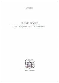 Finis Europae. Una catastrofe teologico politica - Epimeteo - copertina