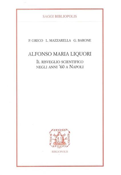 Alfonso Maria Liquori. Il risveglio scientifico negli anni '60 a Napoli - Pietro Greco,Lelio Mazzarella,Guido Barone - copertina