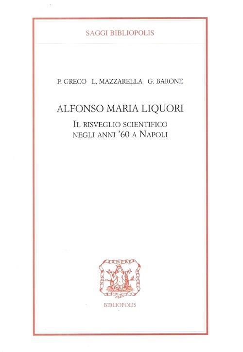 Alfonso Maria Liquori. Il risveglio scientifico negli anni '60 a Napoli - Pietro Greco,Lelio Mazzarella,Guido Barone - copertina