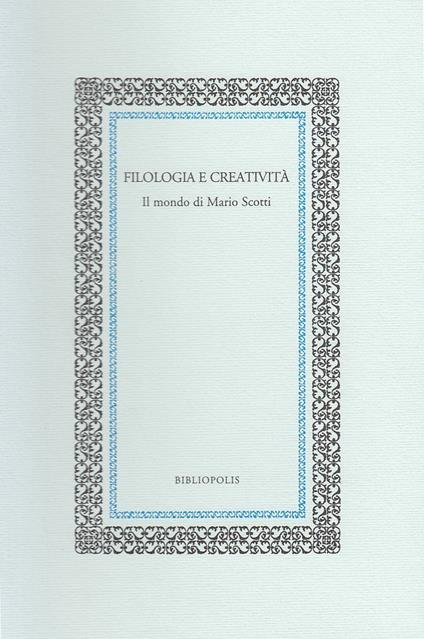 Filologia e creatività. Il mondo di Mario Scotti - copertina