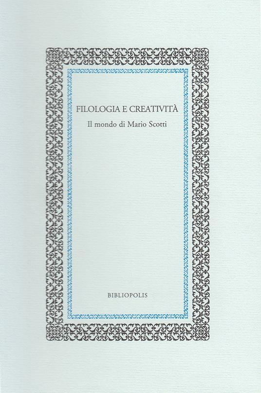 Filologia e creatività. Il mondo di Mario Scotti - copertina