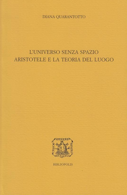 L' universo senza spazio. Aristotele e la teoria del luogo - Diana Quarantotto - copertina