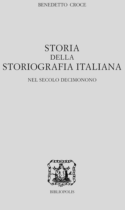 Storia della storiografia italiana nel secolo decimonono. Vol. 1-2 - Benedetto Croce - copertina