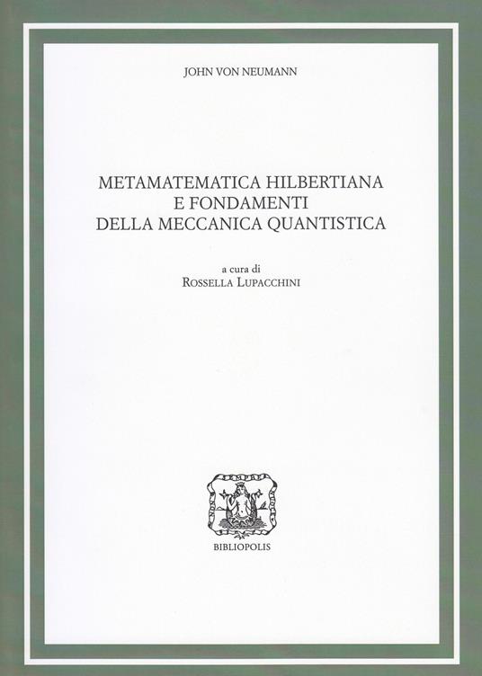 Metamatematica hilbertiana e fondamenti della meccanica quantistica - John von Neumann - copertina