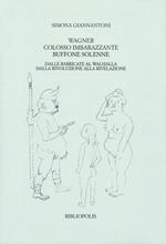 Wagner colosso imbarazzante, buffone solenne. Dalle barricate al Walhalla. Dalla rivoluzione alla rivelazione