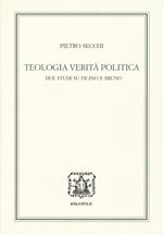 Teologia, verità, politica. Due studi su Ficino e Bruno