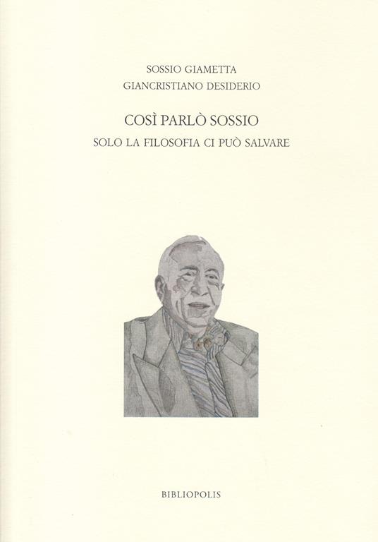 Così parlò Sossio. Solo la filosofia ci può salvare - Sossio Giametta,Giancristiano Desiderio - copertina