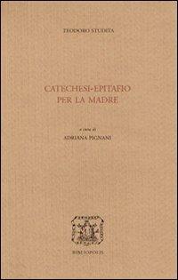 Catechesi. Epitafio per la madre. Testo greco a fronte - Teodoro Studita (san) - copertina