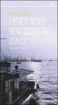 I poeti morti non scrivono gialli - Björn Larsson - copertina