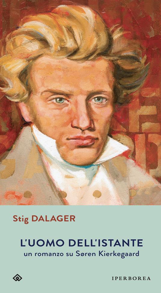 L' uomo dell'istante. Un romanzo su Søren Kierkegaard - Stig Dalager,Ingrid Basso - ebook