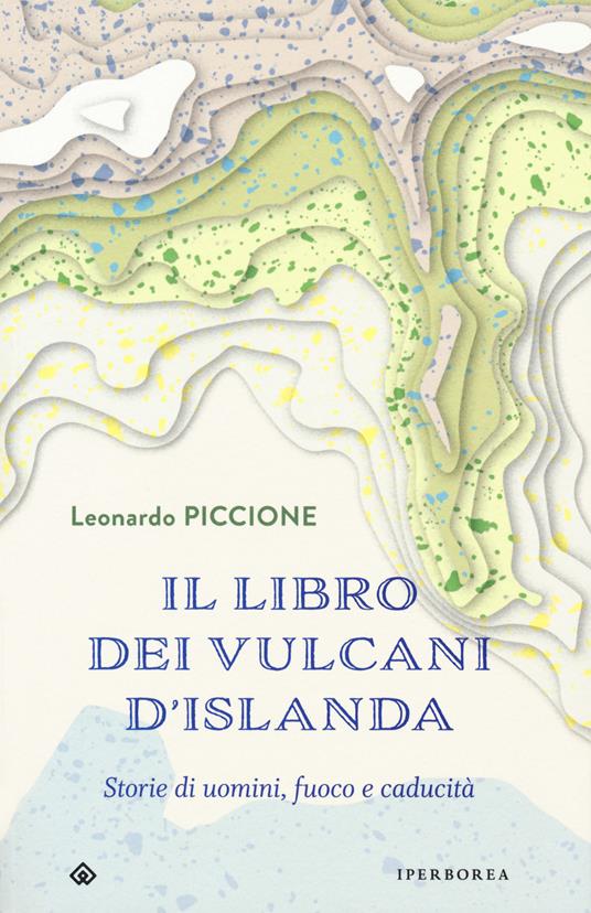 Il libro dei vulcani d'Islanda. Storie di uomini, fuoco e caducità - Leonardo Piccione - copertina