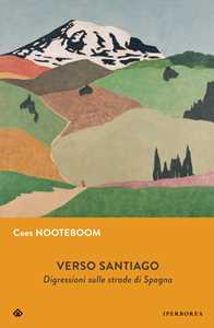 Libro Verso Santiago. Disgressioni sulle strade di Spagna. Nuova ediz. Cees Nooteboom