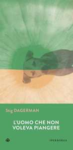 Libro L'uomo che non voleva piangere Stig Dagerman