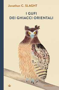 Libro I gufi dei ghiacci orientali Jonathan C. Slaght