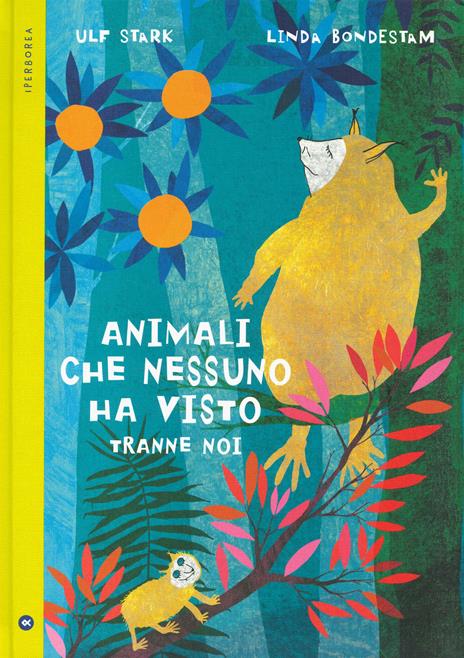 Animali che nessuno ha visto tranne noi. Ediz. a colori - Ulf Stark - copertina