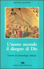 L' uomo secondo il disegno di Dio. Trattato di antropologia teologica