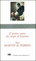 San Martín de Porres. Il primo santo dei negri d'America