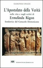 L' apostolato della verità nella vita e negli scritti Ermelinda Rigon fondatrice del cenacolo domenicano
