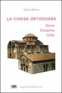 La chiesa ortodossa. Storia, disciplina, culto - Enrico Morini - copertina