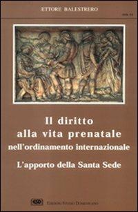 Il diritto alla vita prenatale nell'ordinamento internazionale - Ettore Balestrero - copertina