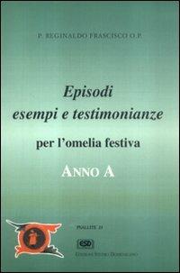 Anno A. Episodi, esempi, testimonianze per l'omelia festiva - Reginaldo Frascisco - copertina