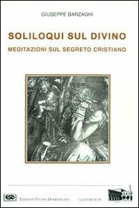 Soliloqui sul divino. Meditazioni sul segreto cristiano - Giuseppe Barzaghi - copertina