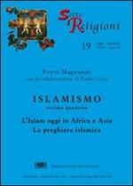 Islamismo. Vol. 7: L'islam oggi in Africa e Asia. La preghiera islamica.