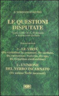Le questioni disputate. Vol. 5: Le virtù. L'unione del verbo incarnato - d'Aquino (san) Tommaso - copertina
