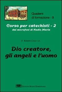 Corso per catechisti dai microfoni di Radio Maria. Vol. 2: Dio creatore, gli angeli e l'uomo - Roberto Coggi - copertina