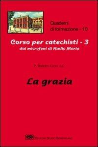 Corso per catechisti dai microfoni di Radio Maria. Vol. 3: La grazia - Roberto Coggi - copertina