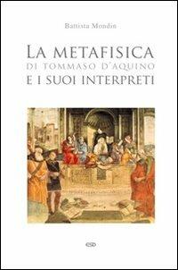 La metafisica di Tommaso d'Aquino e i suoi interpreti - Battista Mondin - copertina