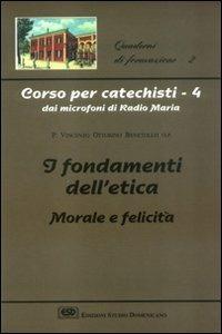 Corso per catechisti dai microfoni di Radio Maria. Vol. 4: I fondamenti dell'etica morale e felicità - Vincenzo O. Benetollo - copertina