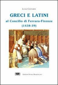 Greci e latini al Concilio di Ferrara (Firenze, 1438-39) - Luigi Chitarin - copertina