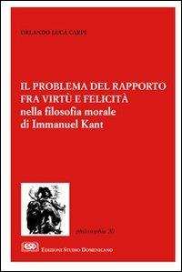 Il problema del rapporto fra virtù e felicità nella filosofia morale di Immanuel Kant - Orlando Luca Carpi - copertina
