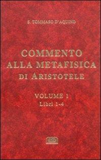 Commento alla Metafisica di Aristotele. Vol. 1: Libri 1-4. - d'Aquino (san) Tommaso - copertina