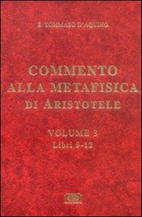 Commento alla Metafisica di Aristotele. Vol. 3: Libri 9-12. - d'Aquino (san) Tommaso - copertina