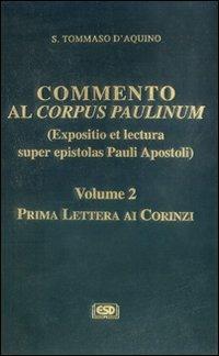 Commento al Corpus Paulinum (expositio et lectura super epistolas Pauli apostoli). Vol. 2: Prima Lettera ai corinzi. - Tommaso d'Aquino (san) - copertina