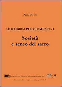 Le religioni precolombiane. Vol. 1: Società e senso del sacro. - Paola Pecchi - copertina
