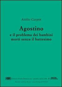 Agostino e il problema dei bambini morti senza il battesimo - Attilio Carpin - copertina
