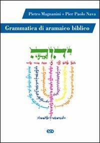 Grammatica di aramaico biblico - Pietro Magnanini,Pier Paolo Nava - copertina
