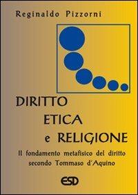 Diritto, etica e religione. Il fondamento metafisico del diritto secondo Tommaso d'Aquino - Reginaldo M. Pizzorni - copertina