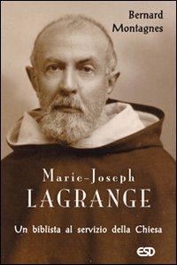 Marie-Joseph Lagrange. Un biblista al servizio della Chiesa - Bernard Montagnes - copertina