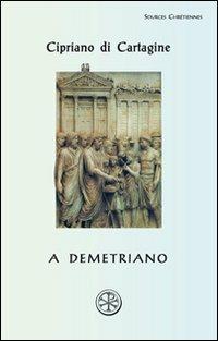 A Demetriano. Testo latino a fronte - Cipriano di Cartagine (san) - copertina