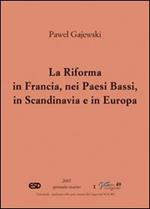 La riforma in Francia, nei Paesi Bassi, in Scandinavia e in Europa orientale