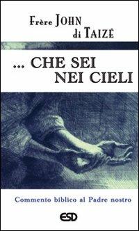 ... Che sei nei cieli. Commento biblico al Padre Nostro - John de Taizé - copertina